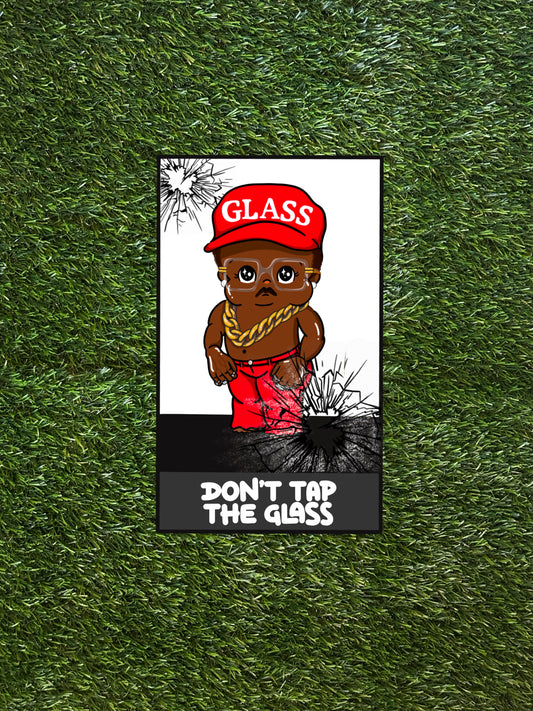 DON’T TAP THE GLASS